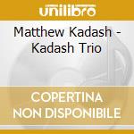 Matthew Kadash - Kadash Trio cd