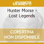 Hunter Morse - Lost Legends cd