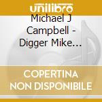 Michael J Campbell - Digger Mike Project cd musicale di Michael J Campbell