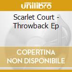 Scarlet Court - Throwback Ep cd