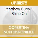 Matthew Curry - Shine On cd