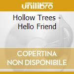 Hollow Trees - Hello Friend cd