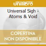 Universal Sigh - Atoms & Void cd