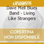 Dave Mell Blues Band - Living Like Strangers cd