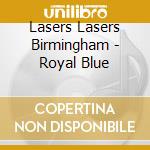 Lasers Lasers Birmingham - Royal Blue cd