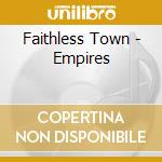 Faithless Town - Empires cd musicale di Faithless Town