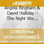 Angela Bingham & David Halliday - The Night We Called It A Day cd musicale di Angela Bingham & David Halliday