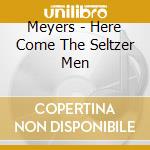 Meyers - Here Come The Seltzer Men cd