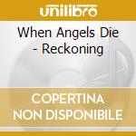 When Angels Die - Reckoning cd musicale di When Angels Die