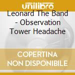 Leonard The Band - Observation Tower Headache cd