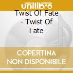 Twist Of Fate - Twist Of Fate cd musicale di Twist Of Fate