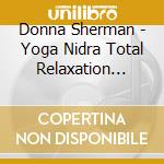 Donna Sherman - Yoga Nidra Total Relaxation Practices For Adults