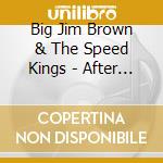 Big Jim Brown & The Speed Kings - After All, It'S Been Forever cd