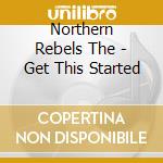 Northern Rebels The - Get This Started
