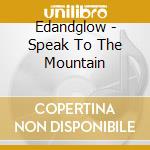 Edandglow - Speak To The Mountain cd