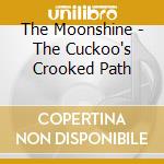 The Moonshine - The Cuckoo's Crooked Path cd