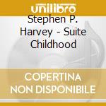 Stephen P. Harvey - Suite Childhood cd