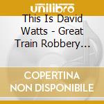 This Is David Watts - Great Train Robbery (Live) cd