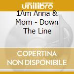 1Am Anna & Mom - Down The Line cd