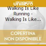 Walking Is Like Running - Walking Is Like Running - Ep cd