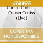 Cousin Curtiss - Cousin Curtiss (Live) cd