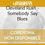 Cleveland Rush - Somebody Say Blues cd