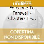 Foregone To Farewell - Chapters I - Vi cd