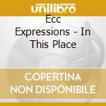 Ecc Expressions - In This Place cd