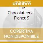 The Chocolateers - Planet 9 cd