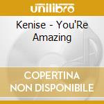 Kenise - You'Re Amazing cd