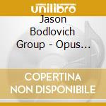 Jason Bodlovich Group - Opus 13 cd
