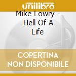 Mike Lowry - Hell Of A Life cd musicale di Mike Lowry