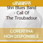 Shri Blues Band - Call Of The Troubadour