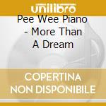 Pee Wee Piano - More Than A Dream cd