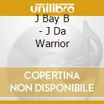 J Bay B - J Da Warrior