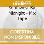 Southwest By Midnight - Mix Tape cd musicale di Southwest By Midnight