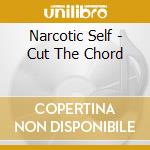 Narcotic Self - Cut The Chord cd