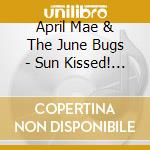 April Mae & The June Bugs - Sun Kissed! The Sun Studio Sessions cd