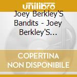 Joey Berkley'S Bandits - Joey Berkley'S Bandits cd musicale di Joey Berkley'S Bandits