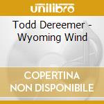 Todd Dereemer - Wyoming Wind cd