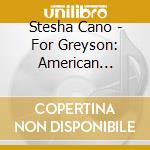Stesha Cano - For Greyson: American Traditions cd