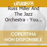 Russ Miller And The Jazz Orchestra - You And The Night And The Music (Feat. Jeannine Course-Miller) cd