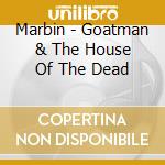 Marbin - Goatman & The House Of The Dead cd