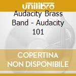 Audacity Brass Band - Audacity 101 cd