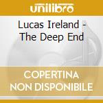 Lucas Ireland - The Deep End cd