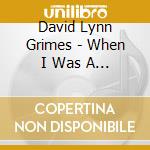 David Lynn Grimes - When I Was A Bird cd musicale di David Lynn Grimes