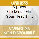 Slippery Chickens - Get Your Head In The Game cd