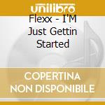 Flexx - I'M Just Gettin Started cd