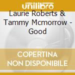 Laurie Roberts & Tammy Mcmorrow - Good cd