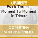 Frank Torren - Moment To Moment In Tribute cd